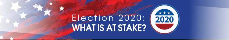 Election 2020:What Is At Stake?