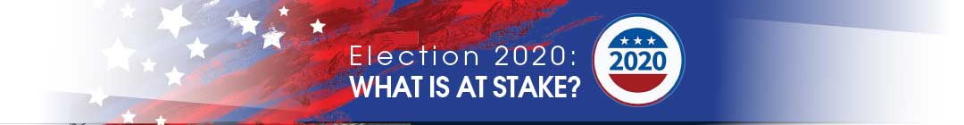 Election 2020:What Is At Stake?