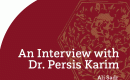 An Interview with Dr. Persis Karim